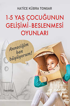 1-5 Yaş Çocuğunun Gelişimi Beslenmesi Oyunları - Hatice Kübra Tongar