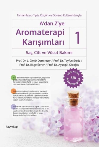 A’dan Z’ye Aromaterapi Karışımları - 1 Saç, Cilt ve Vücut Bakımı - Prof. Dr. L. Ömür Demirezer, Prof. Dr. Tayfun Ers