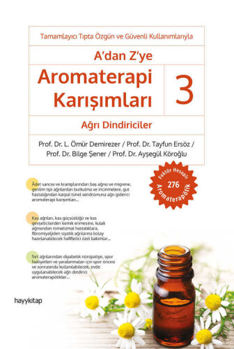 A’dan Z’ye Aromaterapi Karışımları - 3 Ağrı Dindiricile - Prof. Dr. L. Ömür Demirezer, Prof. Dr. Tayfun Ersö