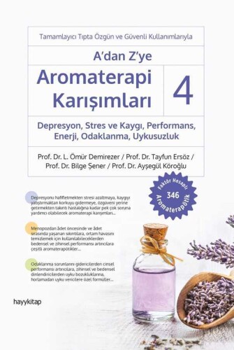 A’dan Z’ye Aromaterapi Karışımları - 4 Depresyon, Stres ve Kaygı, Performans, Enerji, Odaklanma, Uykusuzluk - Prof. Dr. L. Ömür Demirezer, Prof. Dr. Tayfun Ersö