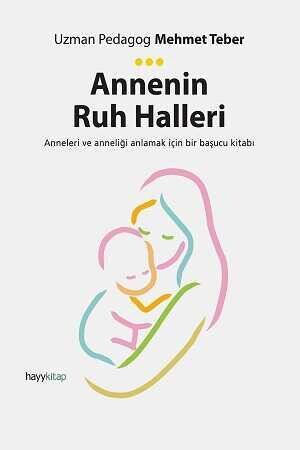 Annenin Ruh Halleri - Uzman Pedagog Mehmet Teber
