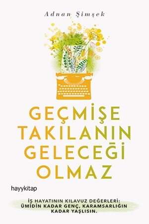 Geçmişe Takılanın Geleceği Olamaz - Adnan Şimşek