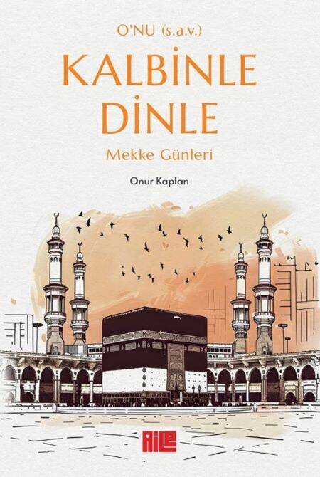 O’nu (s.a.v.) Kalbinle Dinle – Mekke Günleri - 1