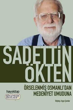 Örselenmiş Osmanlı’dan Medeniyet Umuduna - Sadettin Ökten