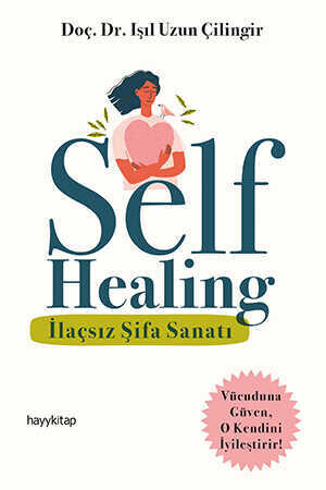 Self Healing - İlaçsız Şifa Sanatı - Doç. Dr. Işıl Uzun Çilingir
