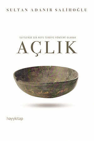 Sufilerde Bir Nefs Terbiye Yöntemi Olarak Açlık - Sultan Adanır Salihoğlu